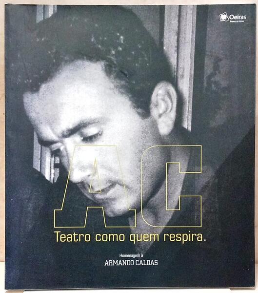 AC, TEATRO COMO QUEM RESPIRA. [DEDICATÓRIA DE ARMANDO CALDAS]