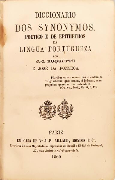 ROQUETTE. (J.-J) e José da Fonseca. DICCIONARIO DOS SYNONYMOS, POETICO E DE EPITHETOS DA LINGUA PORTUGUEZA.