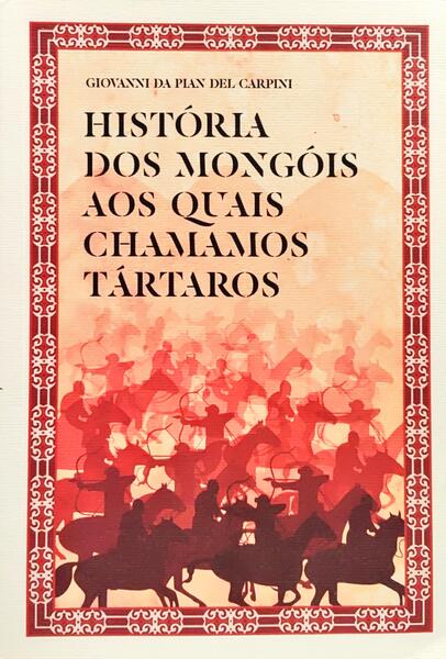 HISTÓRIA DOS MONGÓIS AOS QUAIS CHAMAMOS TÁRTAROS.