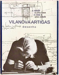 A CIDADE É UMA CASA, A CASA É UMA CIDADE: EXPOSIÇÃO VILANOVA ARTIGAS, ARQUITECTO: DESENHO.