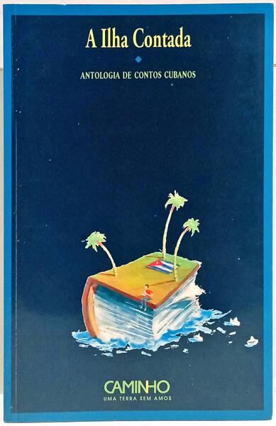 ILHA (A) CONTADA: ANTOLOGIA DE CONTOS CUBANOS.