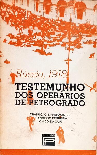 RÚSSIA, 1918: TESTEMUNHO DOS OPERÁRIOS DE PETROGRADO.