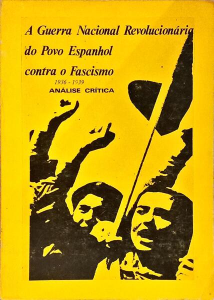 GUERRA (A) NACIONAL REVOLUCIONÁRIA DO POVO ESPANHOL CONTRA O FASCISMO.