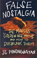 FALSE NOSTALGIA: THE MARCOS GOLDEN AGE MYTHS AND HOW TO DEBUNK THEM.