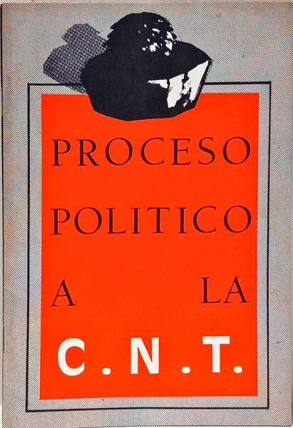 PROCESO POLITICO A LA C.N.T.