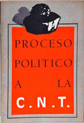 PROCESO POLITICO A LA C.N.T.