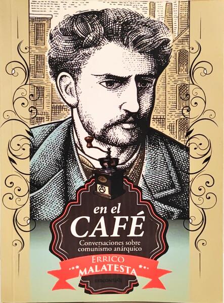 EN EL CAFÉ, CONVERSACIONES SOBRE COMUNISMO ANÁRQUICO.