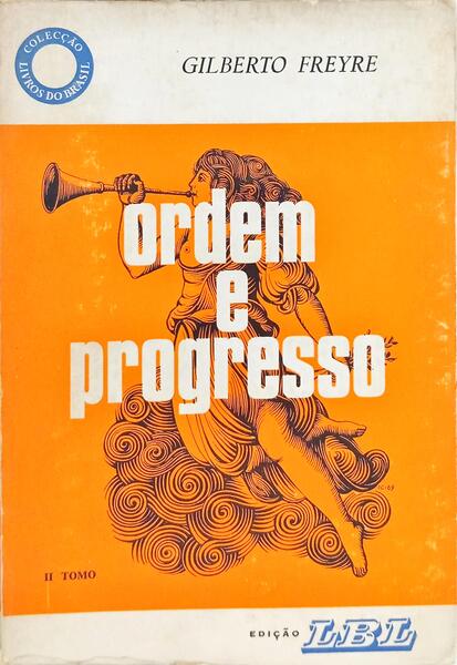 ORDEM E PROGRESSO, INTRODUÇÃO À HISTÓRIA DA SOCIEDADE PATRIARCAL NO BRASIL.