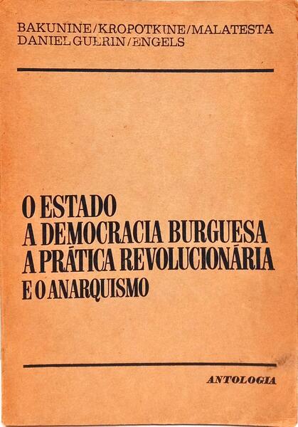 O ESTADO A DEMECRACIA BURGUESA A PRÁTICA REVOLUCIONÁRIA E O ANARQUISMOS.