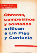 OBREROS, CAMPESINOS Y SOLDADOS: CRITICAN A LIN PIAO Y CONFUCIO.
