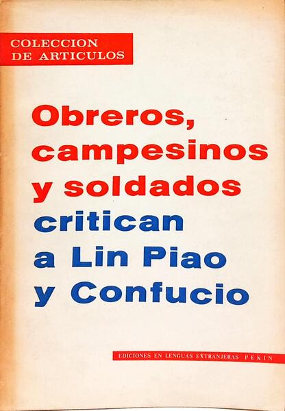 OBREROS, CAMPESINOS Y SOLDADOS: CRITICAN A LIN PIAO Y CONFUCIO.