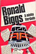 RONALD BIGGS: A MINHA VERDADE.