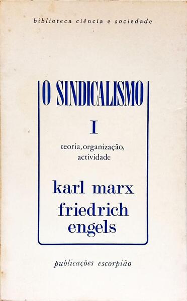 O SINDICALISMO I, TEORIA, ORGANIZAÇÃO, ACTIVIDADE.