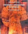 URBANISMO Y ARQUITECTURA EN CHIQUITOS: URBANISM AND ARCHITECTURE IN CHIQUITOS.