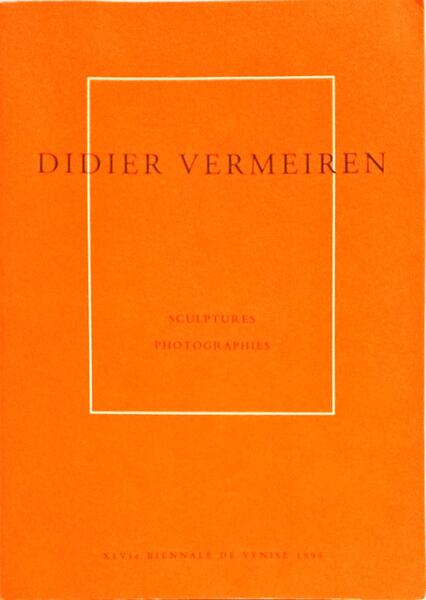 DIDIER VERMEIREN: SCULPTURES PHOTOGRAPHIES.