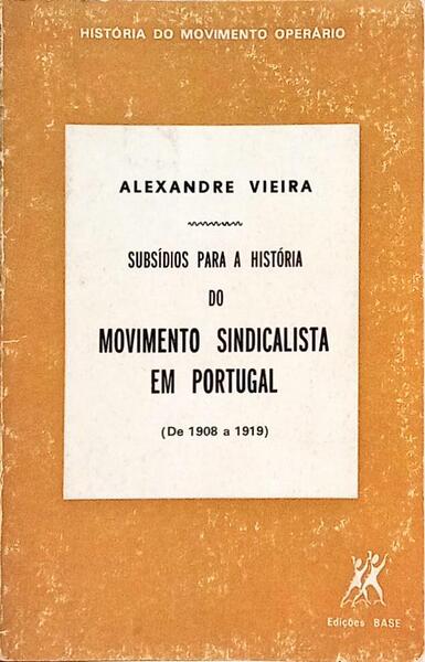 SUBSÍDIOS PARA A HISTÓRIA DO MOVIMENTO SINDICALISTA EM PORTUGAL DE 1908 A 1919.