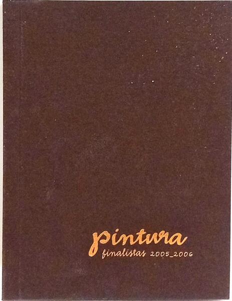 PINTURA: EXPOSIÇÃO FINALISTAS, 2005-2006.