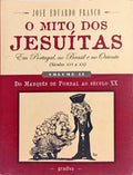 O MITO DOS JESUÃTAS EM PORTUGUGAL, NO BRASIL E NO ORIENTE (SÃ‰CULOS XVI A XX).
