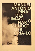 MANUEL ANTÓNIO PINA: DESIMAGINAR O MUNDO, DESCRIÁ-LO.