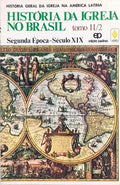 HISTÓRIA DA IGREJA NO BRASIL: SEGUNDA ÉPOCA - A IGREJA NO BRASIL NO SÉCULO XIX. [3.ª EDIÇÃO]