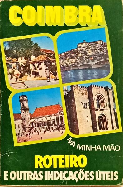 COIMBRA NA MINHA MÃO, ROTEIRO E OUTRAS INDICAÇÕES ÚTEIS.