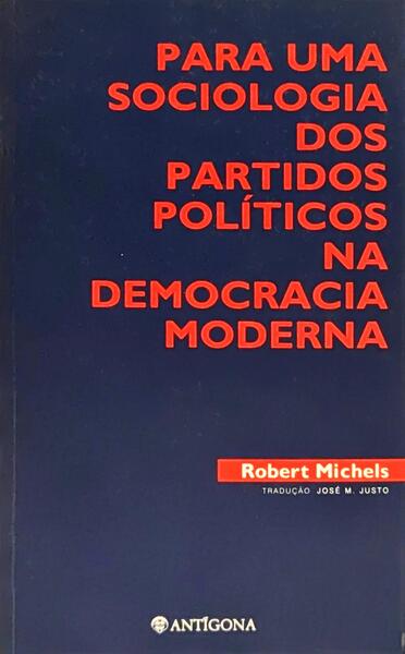 PARA UMA SOCIOLOGIA DOS PARTIDOS POLÍTICOS NA DEMOCRACIA MODERNA. [1.ª EDIÇÃO]