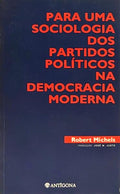 PARA UMA SOCIOLOGIA DOS PARTIDOS POLÍTICOS NA DEMOCRACIA MODERNA. [1.ª EDIÇÃO]