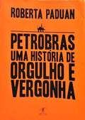 PETROBRAS: UMA HISTÓRIA DE ORGULHO E VERGONHA.