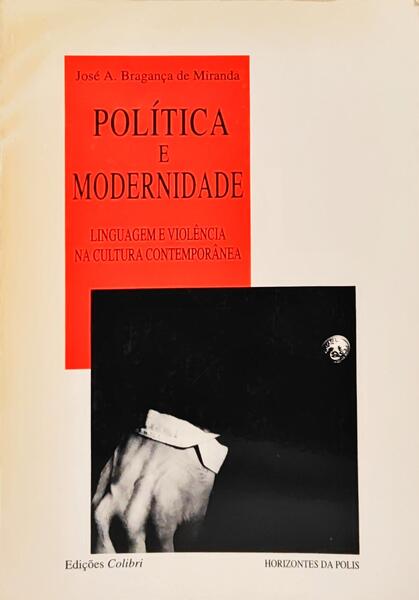 POLÍTICA E MODERNIDADE: LINGUAGEM E VIOLÊNCIA NA CULTURA CONTEMPORÂNEA.