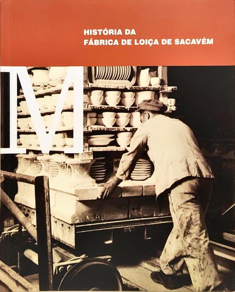 HISTÓRIA DA FÁBRICA DE LOIÇA DE SACAVÉM.