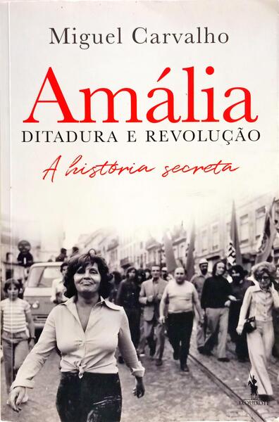 AMÁLIA, DITADURA E REVOLUÇÃO. [2.ª EDIÇÃO]