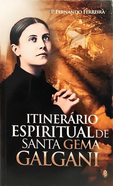 ITINERÁRIO ESPIRITUAL DE SANTA GEMA GALGANI.