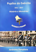 PUPILOS DO EXÉRCITO 1911-2017: HISTÓRIA E MEMÓRIAS.