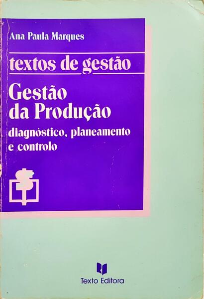 GESTÃO DA PRODUÇÃO: DIAGNÓSTICO, PLANEAMENTO E CONTROLO.