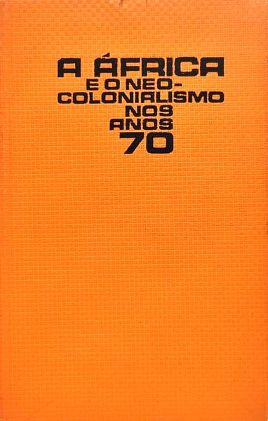 ÁFRICA (A) E O NEOCOLONIALISMO NOS ANOS 70.