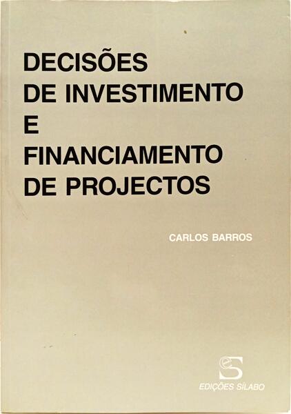 DECISÕES DE INVESTIMENTO E FINANCIAMENTO DE PROJECTOS. [3.ª EDIÇÃO]