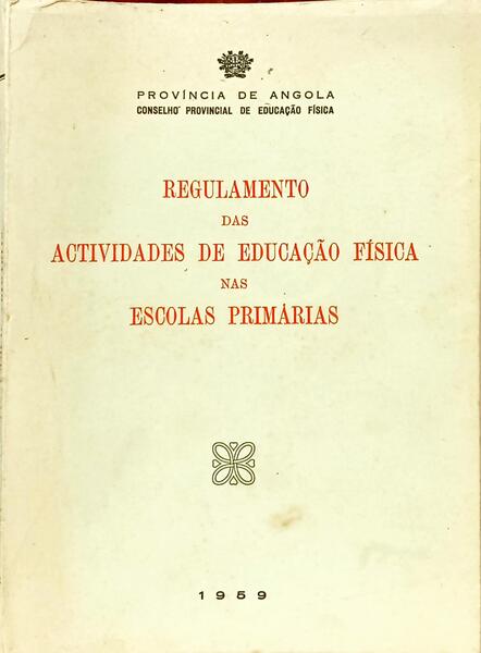 REGULAMENTO DAS ACTIVIDADES DE EDUCAÇÃO FÍSICA NAS ESCOLAS PRIMÁRIAS.
