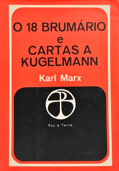 O 18 BRUMÁRIO E CARTAS A KUGELMANN.