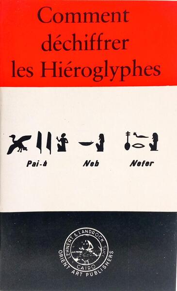 COMMENT DÉCHIFFRER LES HIÉROGLYPHES.