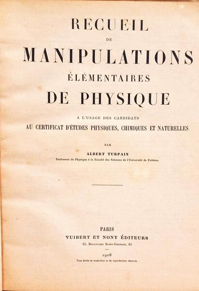 RECUEIL MANIPULATIONS ÉLÉMENTAIRES DE PHYSIQUE A L'USAGE DES CANDIDATS AU CERTIFICAT D'ÉTUDES PHYSIQUES, CHIMIQUES ET NATURELLES.