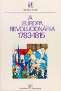 A EUROPA REVOLUCIONÁRIA, 1783-1815. [1.ª EDIÇÃO]