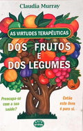 AS VIRTUDES TERAPÊUTICAS DOS FRUSTOS E DOS LEGUMES.