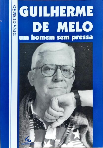 GUILHERME DE MELO, UM HOMEM SEM PRESSA.