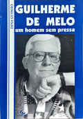 GUILHERME DE MELO, UM HOMEM SEM PRESSA.