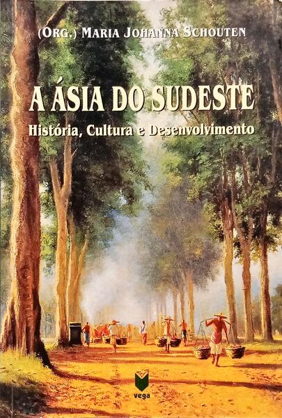 A ÁSIA DO SUDESTE: HISTÓRIA, CULTURA E DESENVOLVIMENTO. [1.ª EDIÇÃO]