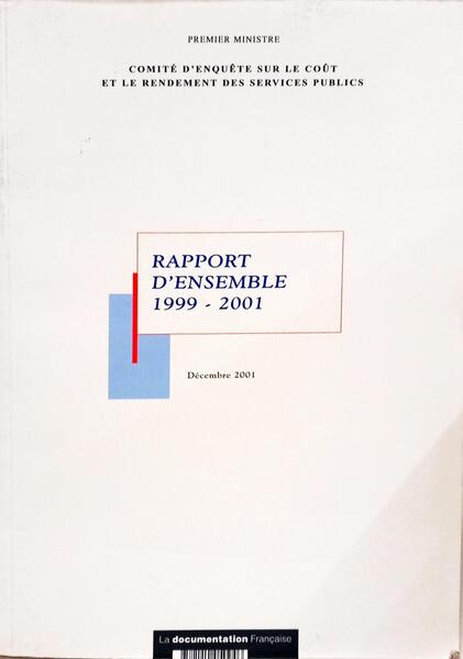 RAPPORT D'ENSEMBLE DU COMITE D'ENQUETE SUR LE COUT ET LE RENDEMENT DES SERVICES PUBLICS 1999-2001.