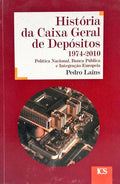 HISTÓRIA DA CAIXA GERAL DE DEPÓSITOS 1974-2010. [1.ª EDIÇÃO]