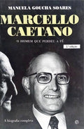 MARCELLO CAETANO, O HOMEM QUE PERDEU A FÉ. [2.ª EDIÇÃO]