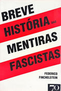 BREVE HISTÓRIA DAS MENTIRAS FASCISTAS.