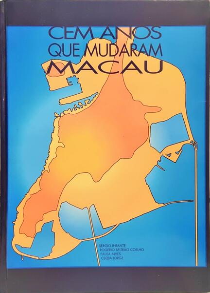 CEM ANOS QUE MUDARAM MACAU.